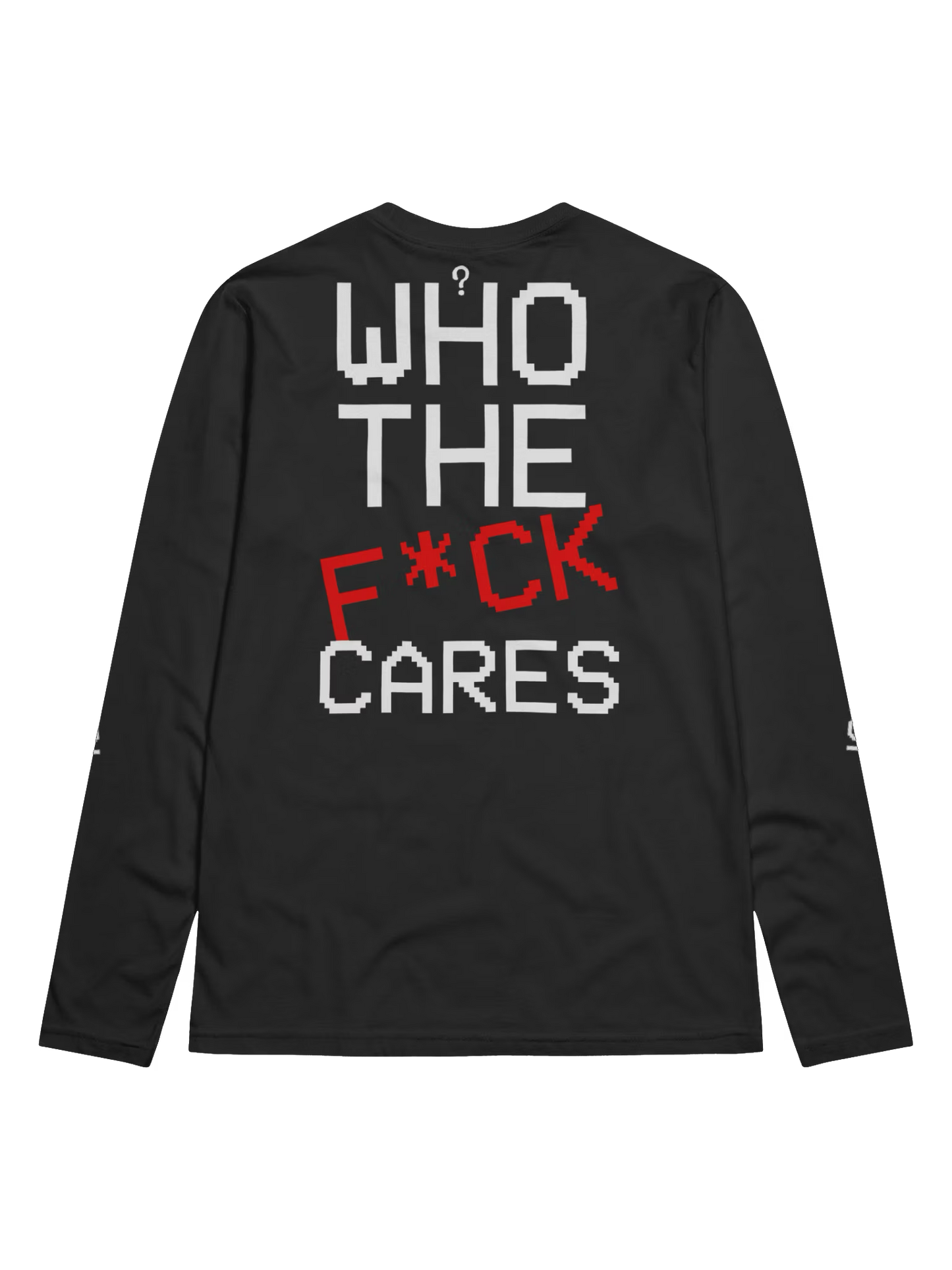 Who The F*ck Cares Long Sleeve