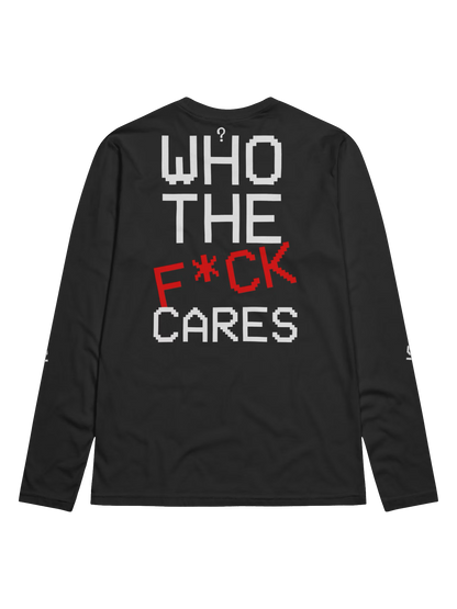 Who The F*ck Cares Long Sleeve